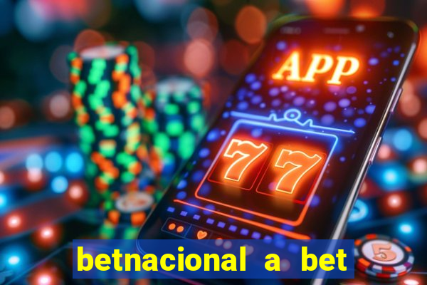 betnacional a bet dos brasileiros