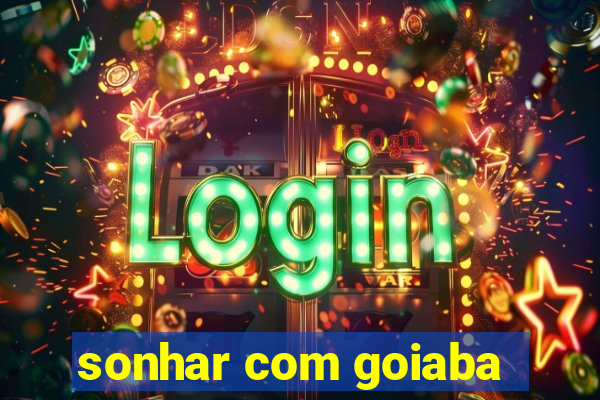 sonhar com goiaba