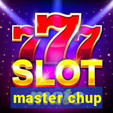 master chup