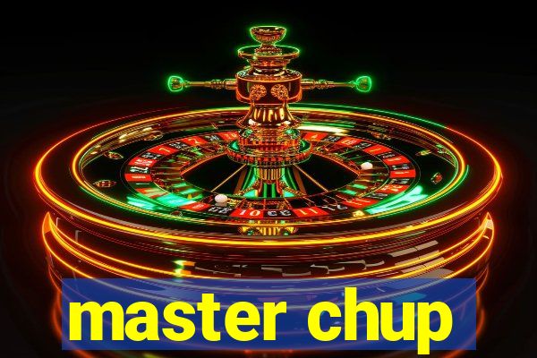 master chup