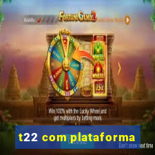 t22 com plataforma