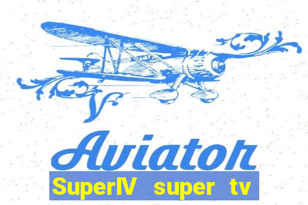 SuperIV super tv ao vivo super super tv ao vivo