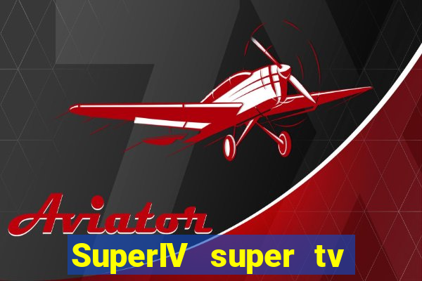 SuperIV super tv ao vivo super super tv ao vivo