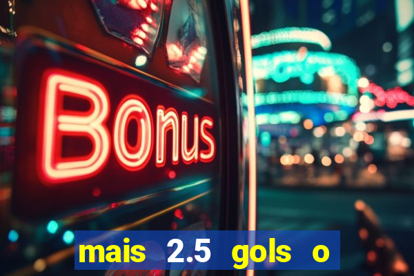 mais 2.5 gols o que significa
