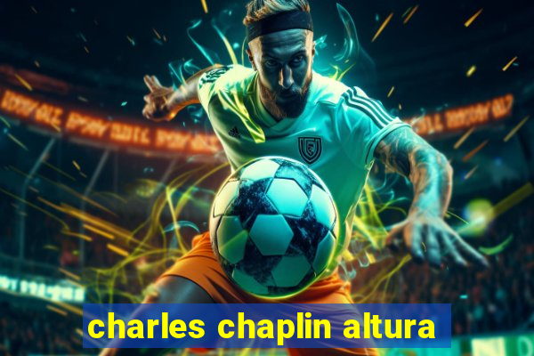 charles chaplin altura