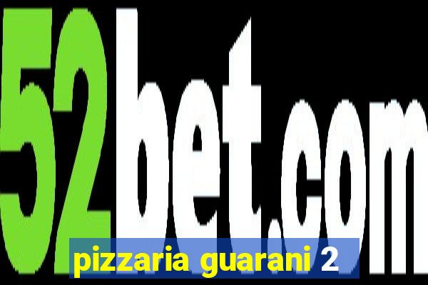 pizzaria guarani 2