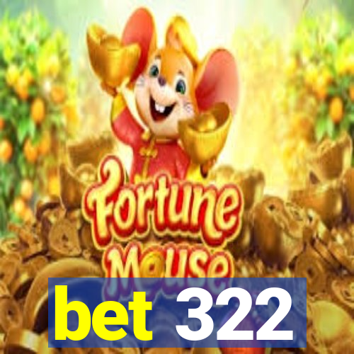 bet 322