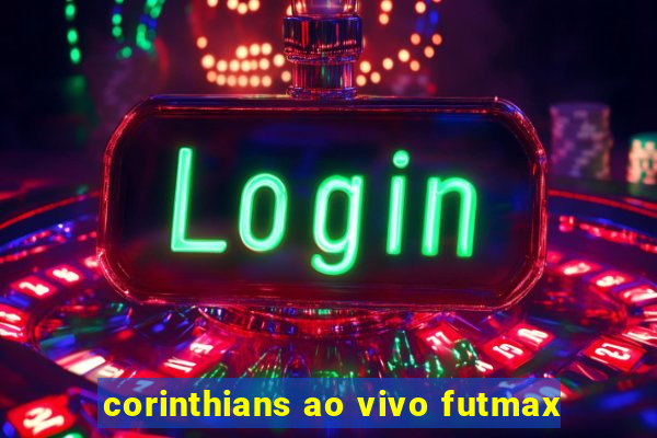 corinthians ao vivo futmax