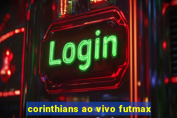 corinthians ao vivo futmax