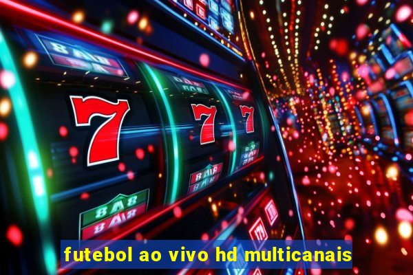 futebol ao vivo hd multicanais