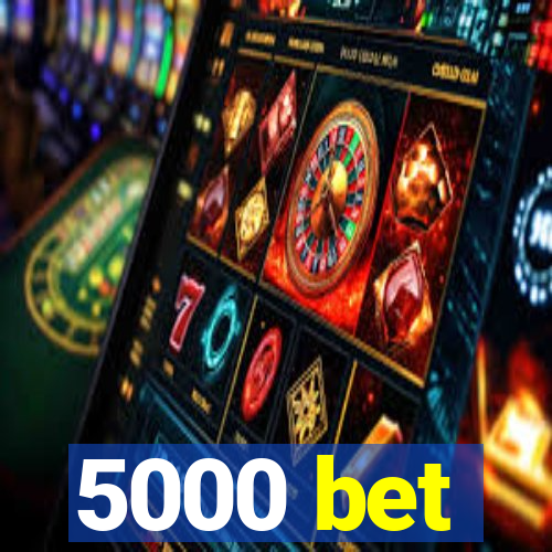 5000 bet