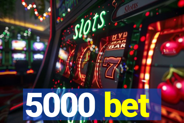 5000 bet