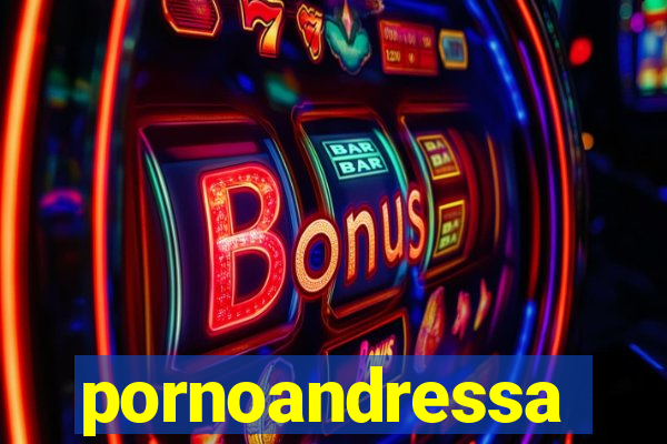 pornoandressa