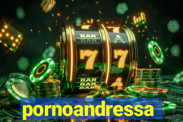 pornoandressa