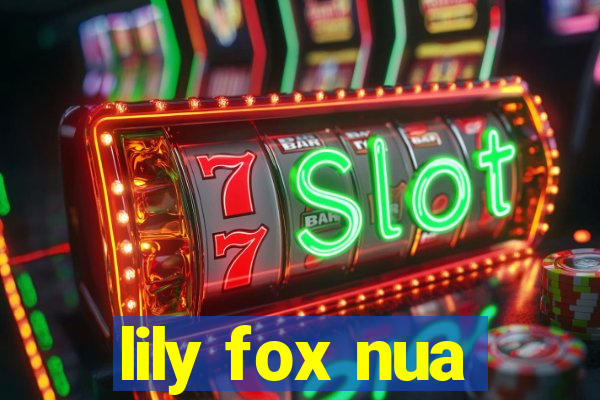lily fox nua