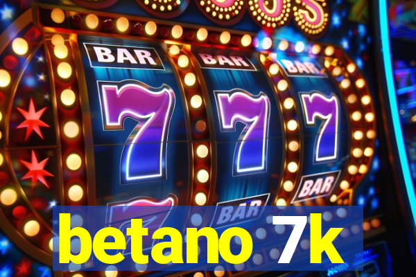 betano 7k