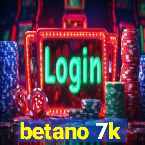 betano 7k