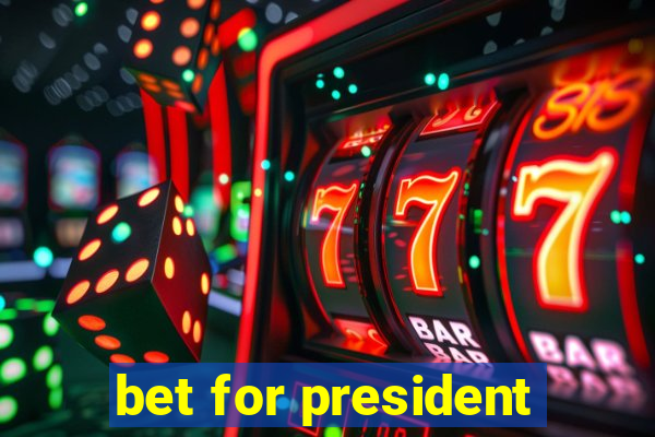 bet for president