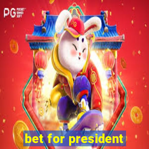 bet for president