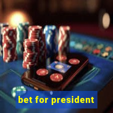 bet for president