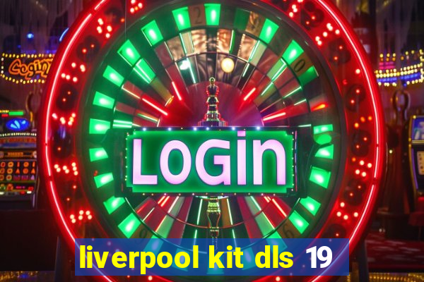 liverpool kit dls 19