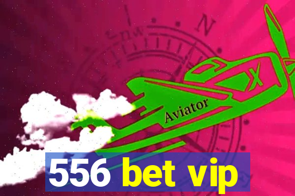 556 bet vip