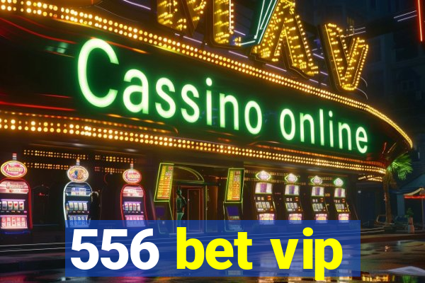556 bet vip
