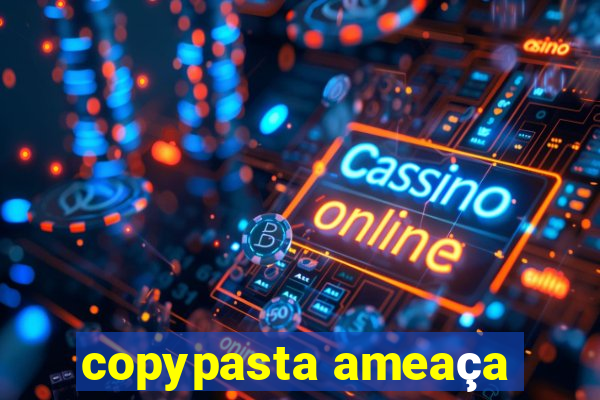 copypasta ameaça
