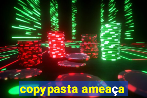 copypasta ameaça