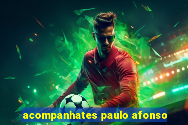 acompanhates paulo afonso