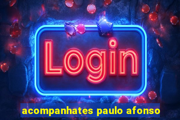 acompanhates paulo afonso