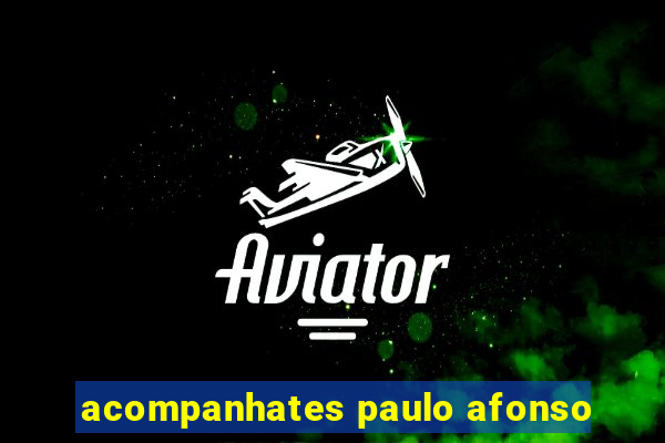 acompanhates paulo afonso