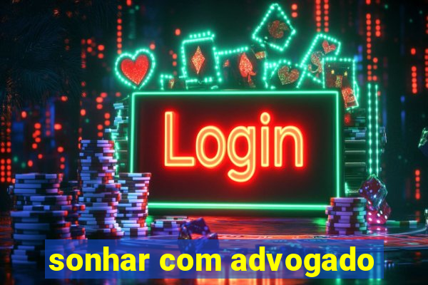 sonhar com advogado