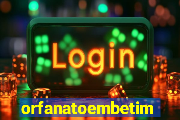 orfanatoembetim