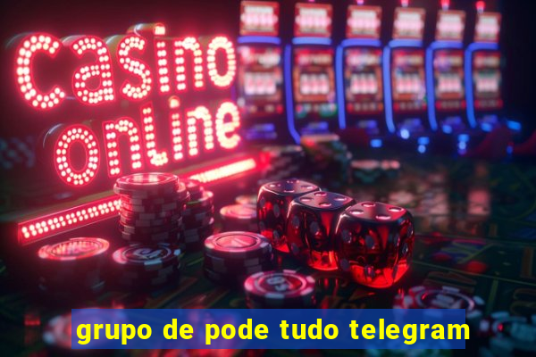 grupo de pode tudo telegram