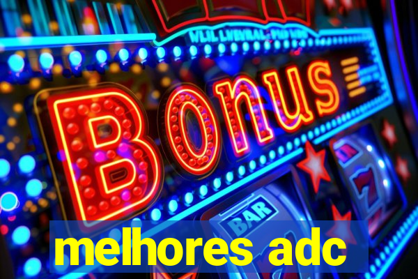 melhores adc