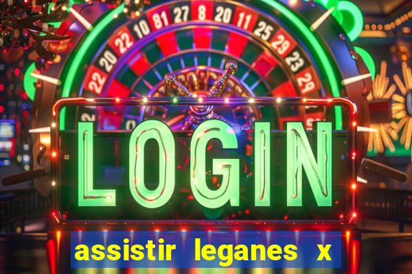 assistir leganes x real madrid ao vivo online