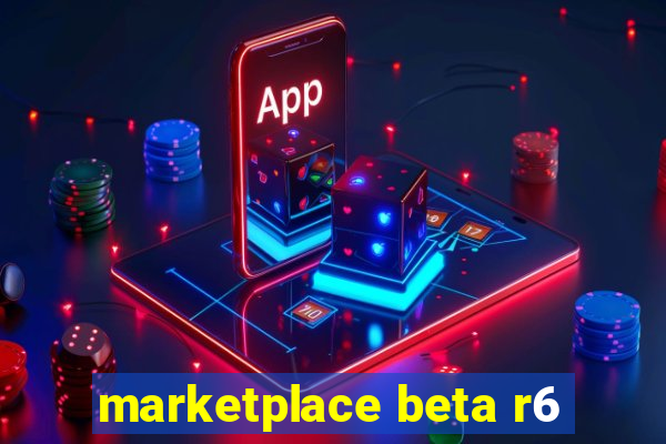 marketplace beta r6