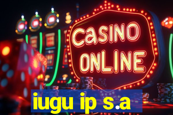 iugu ip s.a