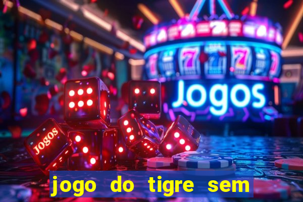 jogo do tigre sem colocar dinheiro