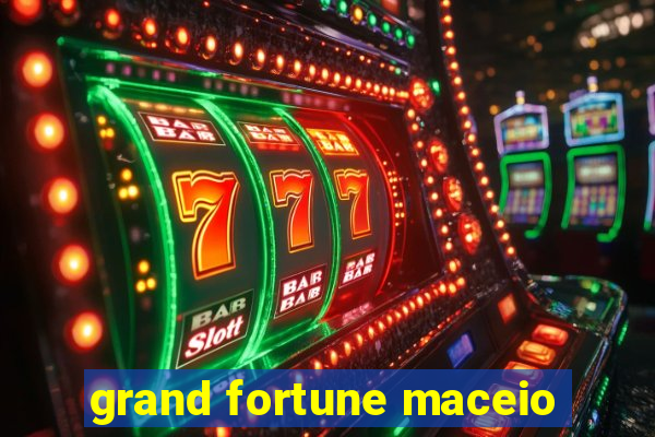 grand fortune maceio