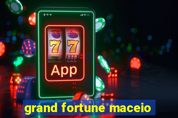 grand fortune maceio
