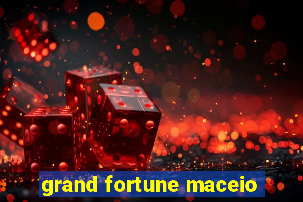 grand fortune maceio