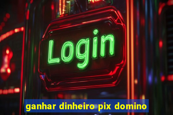 ganhar dinheiro pix domino