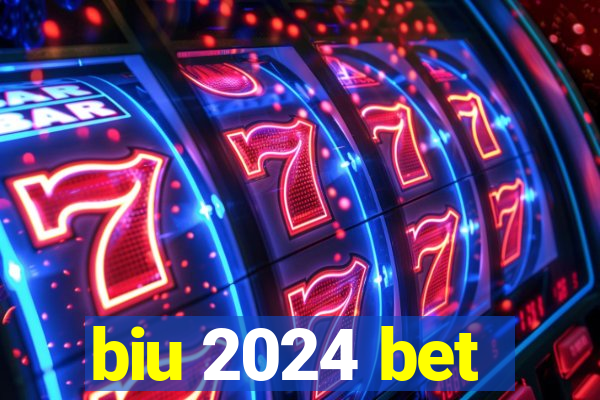 biu 2024 bet