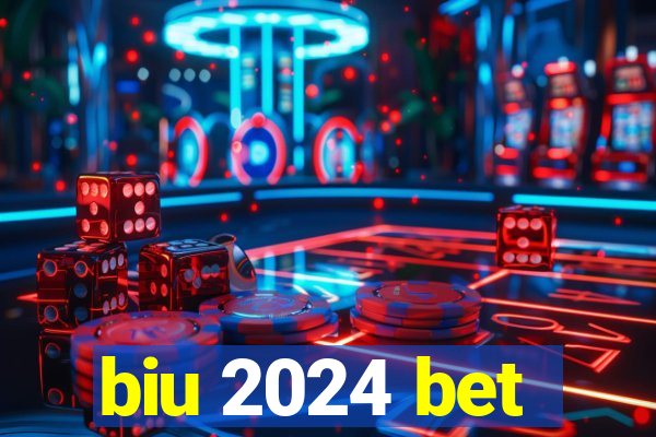 biu 2024 bet