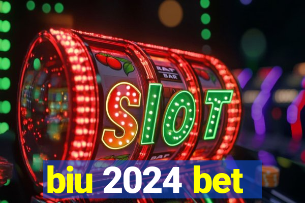 biu 2024 bet