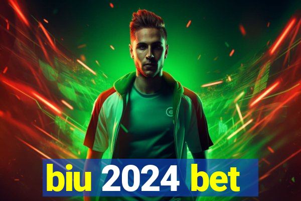 biu 2024 bet