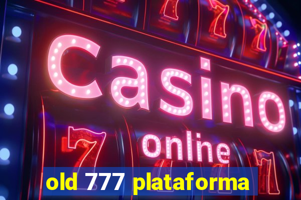 old 777 plataforma