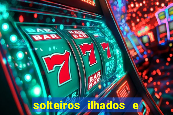 solteiros ilhados e desesperados 2 temporada